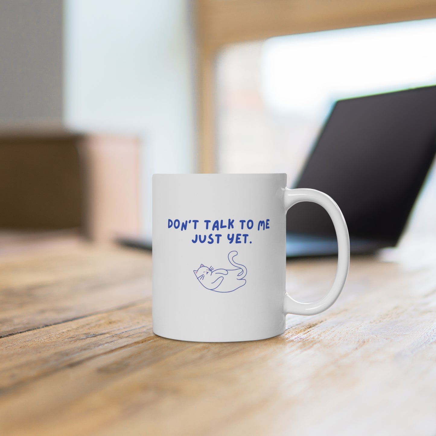 Don't Talk to Me Just Yet - Ceramic Mug
