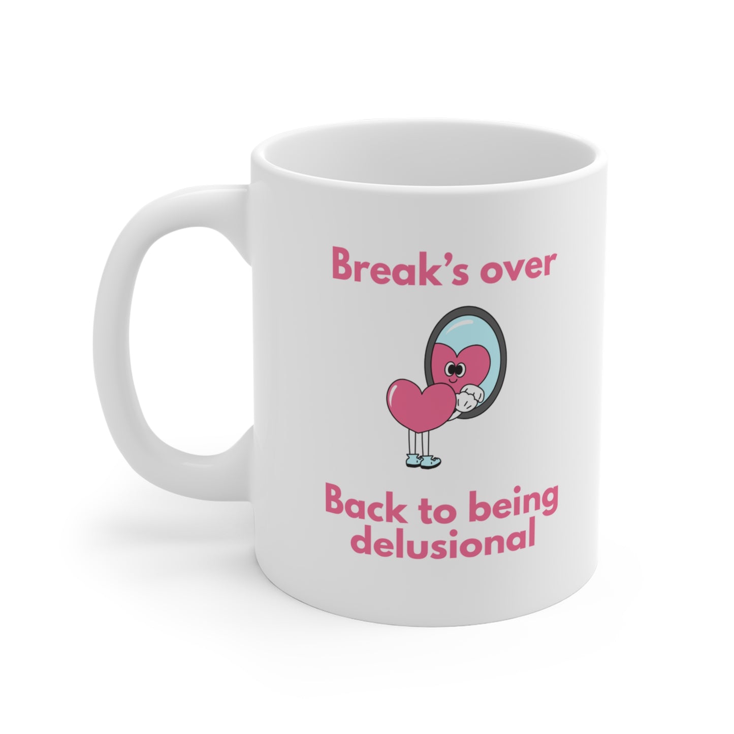 Break's over back to being delusional - Ceramic Mug